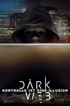 Image Dark Web - Kontrolle ist eine Illusion – Der Film
