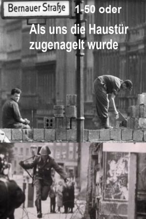 Image Bernauer Straße 1-50 oder Als uns die Haustür zugenagelt wurde – Der Film