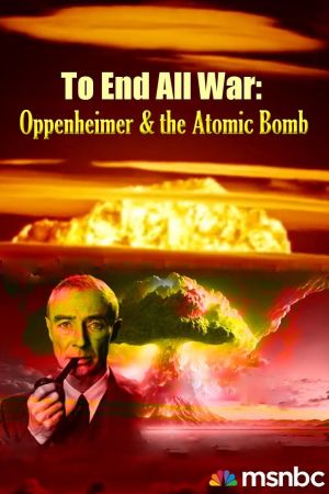 Image To End All War: Oppenheimer & the Atomic Bomb – Der Film